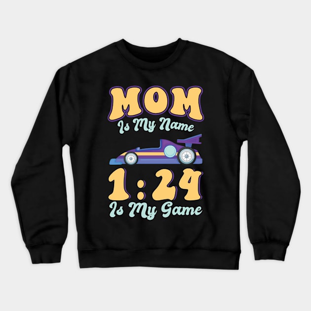 Mom Is My Name 1:24 Is My Game - Slot Car Crewneck Sweatshirt by Peco-Designs